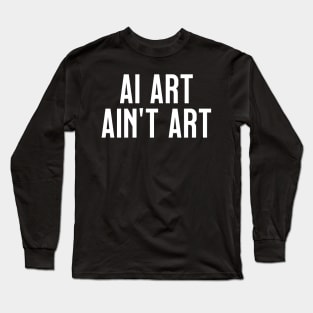 AI Art Ain't Art Long Sleeve T-Shirt